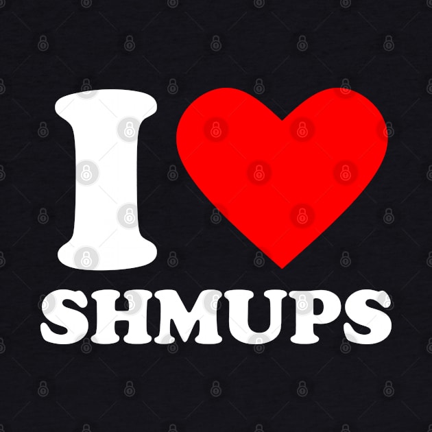 Geek Nerdy Gamer - I Love Shmups by Issho Ni